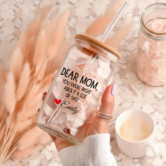 Funny Personalized 16oz Glass Can Tumbler for Mom – “You Were Right About A Lot of Sh*t” – Custom Name Gift with Bamboo Lid & Straw