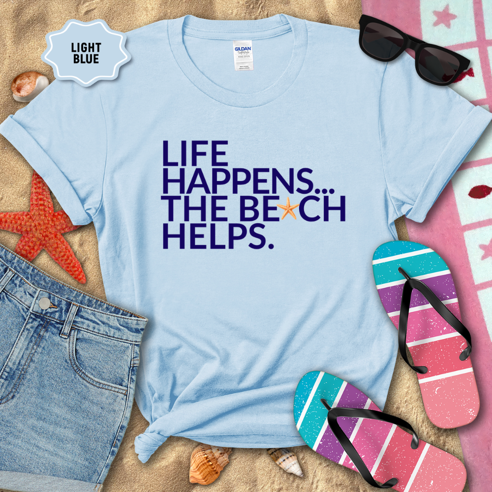 LIFE HAPPENS, THE BEACH HELPS TEE