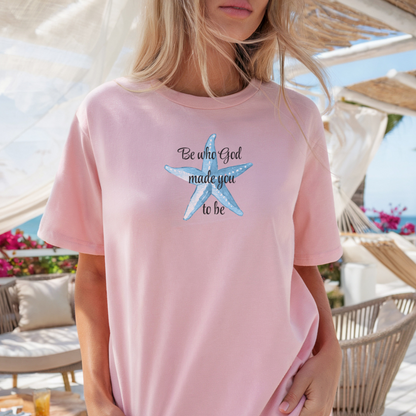 Be Who God Made You to Be Starfish Christian T-Shirt