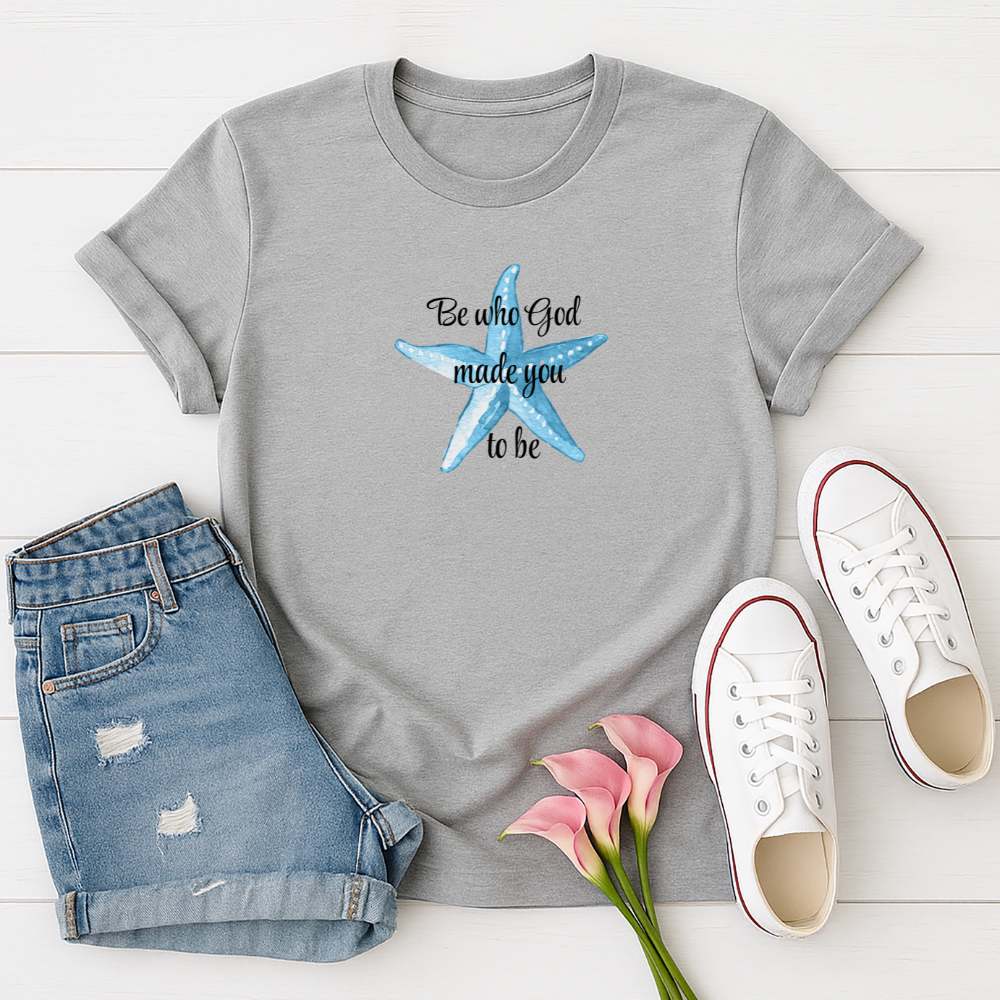 Be Who God Made You to Be Starfish Christian T-Shirt