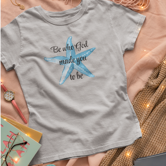 Be Who God Made You to Be Starfish Christian T-Shirt